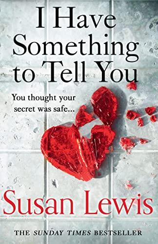 I Have Something to Tell you: The most thought-provoking, captivating fiction novel of 2021 from bestselling author Susan Lewis