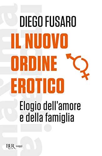 Diego Fusaro - Il Nuovo Ordine Erotico. Elogio Dell'amore E Della Famiglia (1 BOOKS)