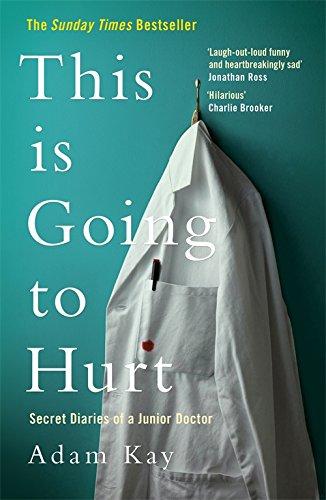 This is Going to Hurt: Secret Diaries of a Junior Doctor - The Sunday Times Bestseller