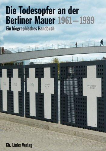 Die Todesopfer an der Berliner Mauer 1961-1989. Ein biographisches Handbuch