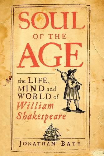 Soul of the Age: The Life, Mind and World of William Shakespeare