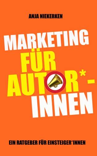 Marketing für Autor*innen: Ein Ratgeber für Einsteiger*innen