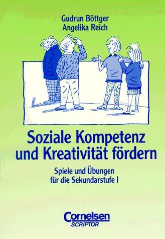 Praxisbuch: Soziale Kompetenz und Kreativität fördern: Spiele und Übungen für die Sekundarstufe I