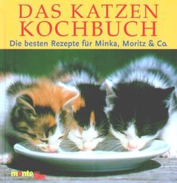 Das Katzenkochbuch. Die besten Rezepte für Minka, Moritz und Co