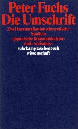 Die Umschrift: Zwei kommunikationstheoretische Studien: »japanische Kommunikation« und »Autismus« (suhrkamp taschenbuch wissenschaft)