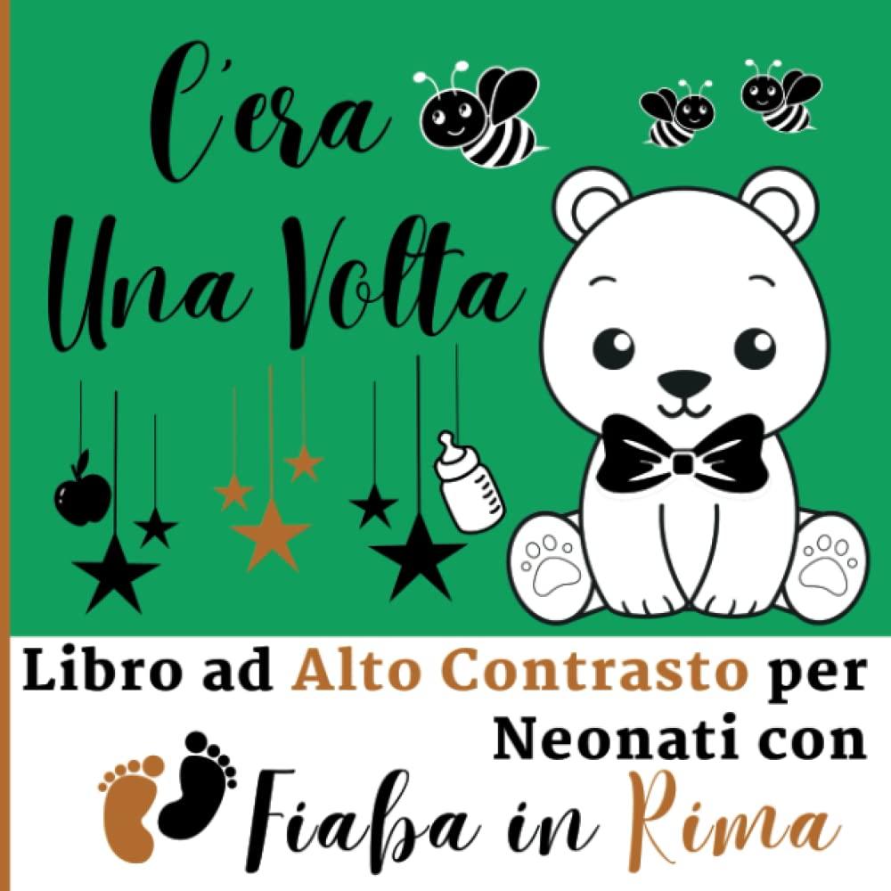 C'era Una Volta - Libro ad Alto Contrasto per Neonati con Fiaba in Rima: Immagini in Bianco e Nero, il Ritmo delle Rime, la Tua Voce: una Coccola per ... Alto Contrasto per Neonati con Fiaba in Rima)