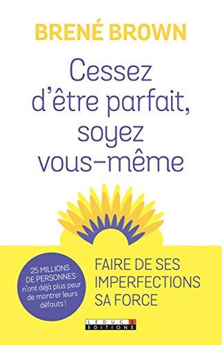 Cessez d'être parfait, soyez vous-même ! : nos imperfections sont nos forces