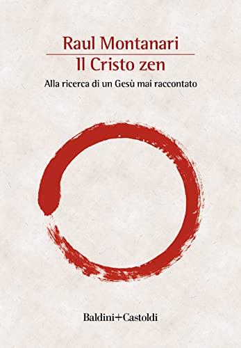 Il Cristo zen. Alla ricerca di un Gesù mai raccontato (Le boe)