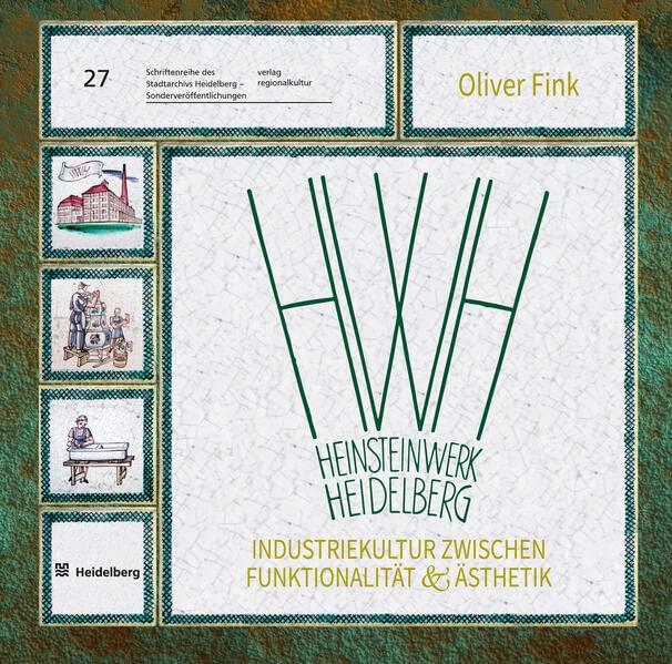 HWH Heinsteinwerk Heidelberg: Industriekultur zwischen Funktionalität & Ästhetik Stilkachelöfen und Sanitärkeramik aus Heidelberg 1847 – 1995 ... ... Heidelberg – Sonderveröffentlichungen)