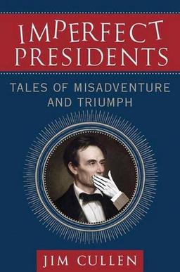 Imperfect Presidents: Tales of Presidential Misadventure and Triumph