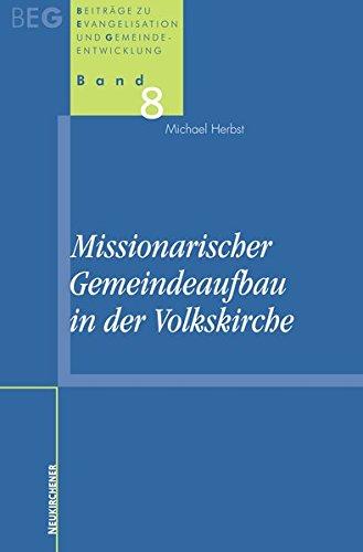 Missionarischer Gemeindeaufbau in der Volkskirche (Beiträge zu Evangelisation und Gemeindeentwicklung)