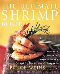 The Ultimate Shrimp Book: More than 650 Recipes for Everyone's Favorite Seafood Prepared in Every Way Imaginable (Ultimate Cookbooks)