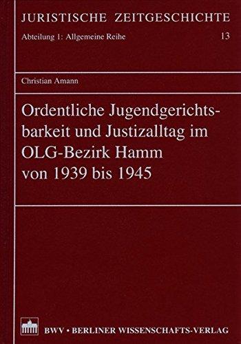 Ordentliche Jugendgerichtsbarkeit und  Justizalltag im OLG-Bezirk Hamm von 1939-1945: Hamm von 1939 bis 1945 (Juristische Zeitgeschichte. Abt. 1)