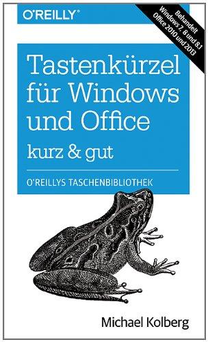 Tastenkürzel für Windows & Office - kurz & gut: Zu Windows 7, 8 und 8.1 und Office 2010 und 2013