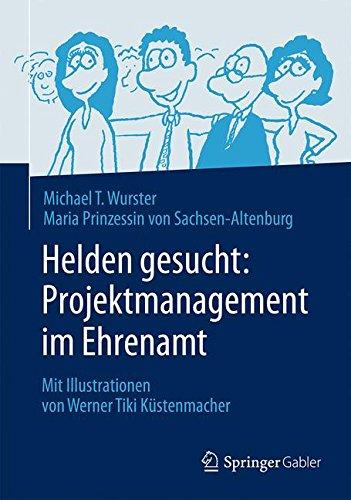 Helden gesucht: Projektmanagement im Ehrenamt: Mit Illustrationen von Werner Tiki Küstenmacher