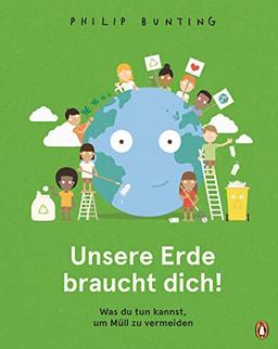 Unsere Erde braucht dich! - Was du tun kannst, um Müll zu vermeiden: Sachbilderbuch ab 5 Jahren