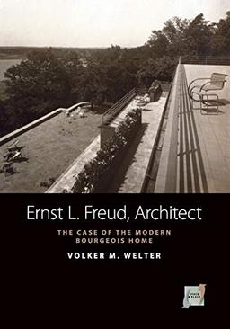 Ernst L. Freud, Architect: The Case of the Modern Bourgeois Home (Space and Place, Band 5)