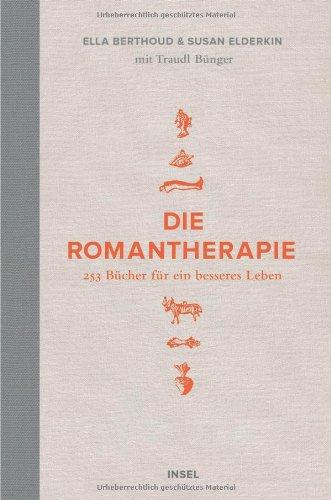 Die Romantherapie: 253 Bücher für ein besseres Leben