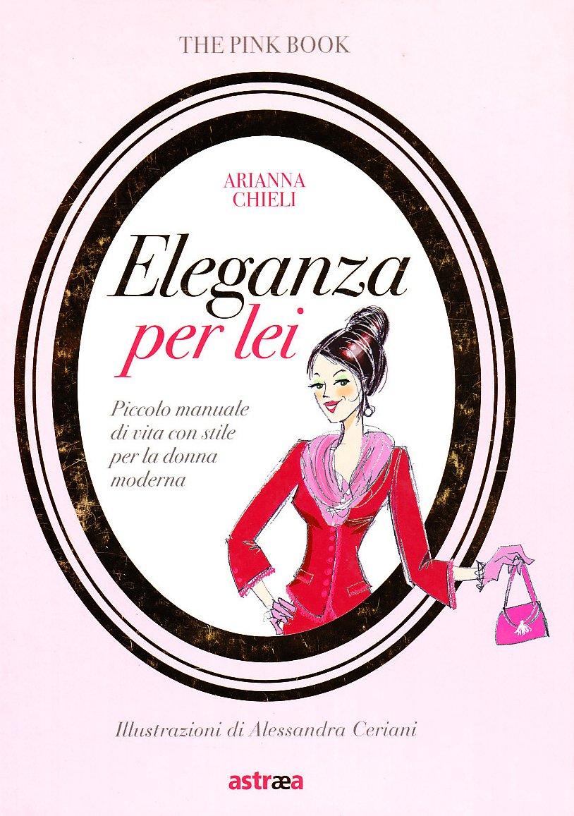 Eleganza per lei. Piccolo manuale di vita con stile per la donna moderna (Pink book)