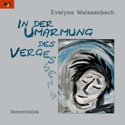 In der Umarmung des Vergessens: Dementielles