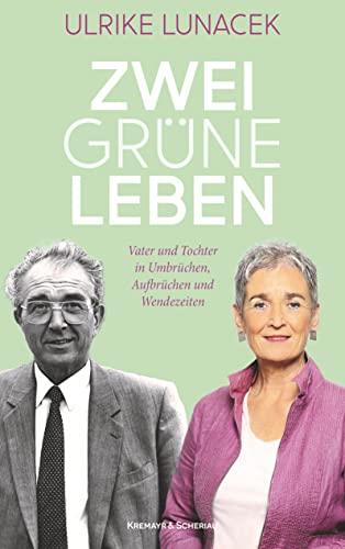 Zwei Grüne Leben: Vater und Tochter in Umbrüchen, Aufbrüchen und Wendezeiten