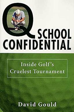 Q School Confidential: Inside Golf's Cruelest Tournament