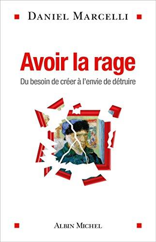 Avoir la rage : du besoin de créer à l'envie de détruire