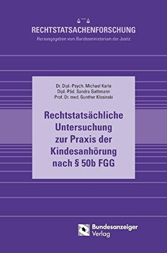 Rechtstatsächliche Untersuchung zur Praxis der Kindesanhörung nach § 50b FGG: Abschlussbericht (Rechtstatsachenforschung)