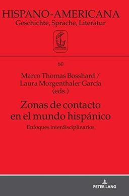 Zonas de contacto en el mundo hispánico: Enfoques interdisciplinarios (Hispano-Americana: Geschichte, Sprache, Literatur, Band 60)