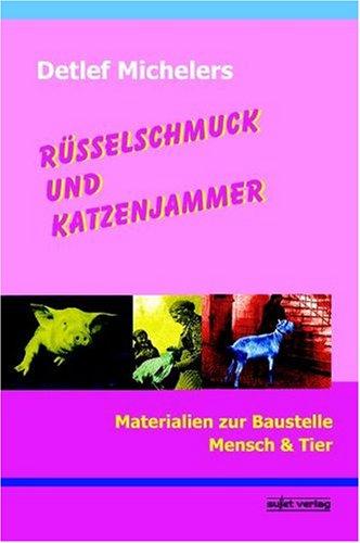 Rüsselschmuck und Katzenjammer: Materialien zur Baustelle Mensch & Tier