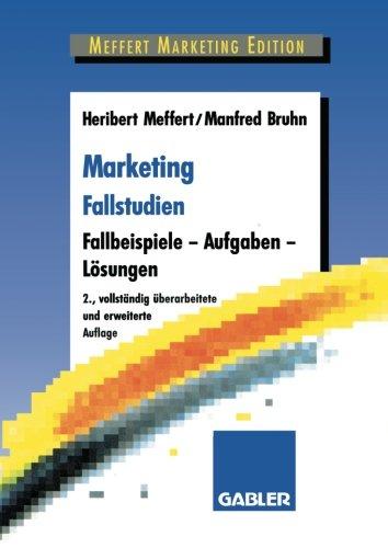 Marketing Fallstudien. Fallbeispiele - Aufgaben - Lösungen.: Fallbeispiele und Aufgaben für das Marketing-Studium