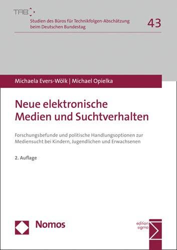 Neue elektronische Medien und Suchtverhalten: Forschungsbefunde und politische Handlungsoptionen zur Mediensucht bei Kindern, Jugendlichen und ... Beim Deutschen Bundestag, Band 43)