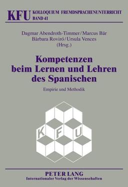 Kompetenzen beim Lernen und Lehren des Spanischen: Empirie und Methodik (Kolloquium Fremdsprachenunterricht)