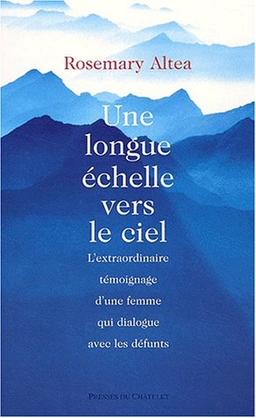 Une longue échelle vers le ciel : l'extraordinaire témoignage d'une femme qui dialogue avec les défunts