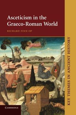 Asceticism in the Graeco-Roman World (Key Themes in Ancient History)