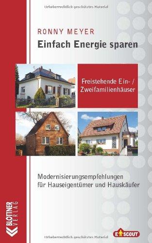 Einfach Energie sparen: Freistehende Ein- und Zweifamilienhäuser: Modernisierungsempfehlungen für Hauseigentümer und Hauskäufer