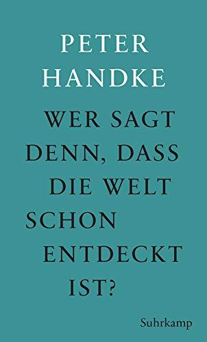 Wer sagt denn, daß die Welt schon entdeckt ist: Fünf Prosawerke Peter Handkes