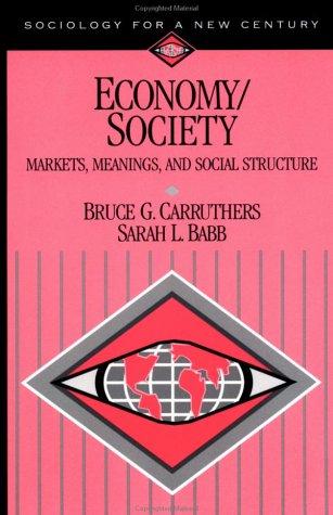 Economy/Society: Markets, Meanings, and Social Structure (Sociology for a New Century)