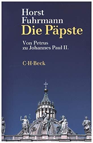 Die Päpste: Von Petrus zu Benedikt XVI.