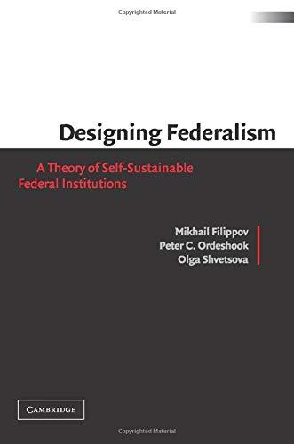 Designing Federalism: A Theory of Self-Sustainable Federal Institutions