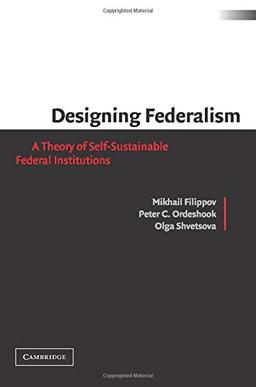 Designing Federalism: A Theory of Self-Sustainable Federal Institutions