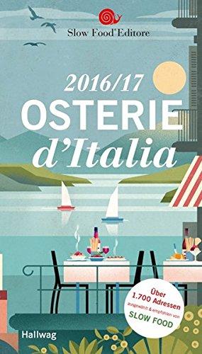 Osterie d'Italia 2016/17: Über 1700 Adressen, ausgewählt und empfohlen von SLOW FOOD (HALLWAG Gastronomische Reiseführer)