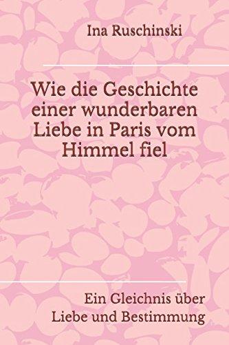 Wie die Geschichte einer wunderbaren Liebe in Paris vom Himmel fiel: Ein Gleichnis über Liebe und Bestimmung