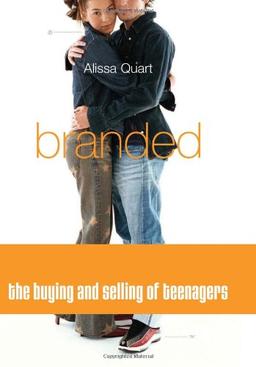 Branded: The Buying and Selling of Teenagers