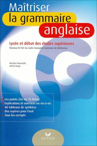 Maîtriser la grammaire anglaise : lycée et début des études supérieures : niveaux B1-B2 du Cadre européen commun de référence