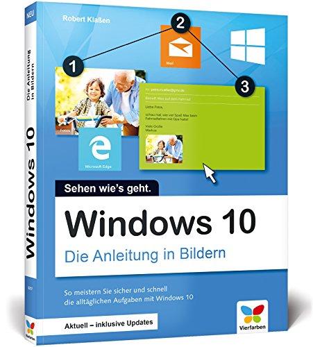 Windows 10: Die Anleitung in Bildern. Aktuell inklusive aller Updates. Bild für Bild Windows 10 kennenlernen. Komplett in Farbe. Auch für Senioren.