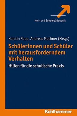 Schülerinnen und Schüler mit herausforderndem Verhalten: Hilfen für die schulische Praxis