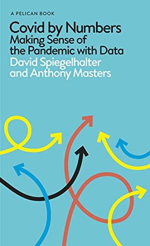 Covid By Numbers: Making Sense of the Pandemic with Data (Pelican Books)