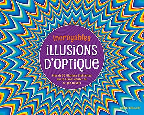 Incroyables illusions d'optique : plus de 50 illusions bluffantes qui te feront douter de ce que tu vois