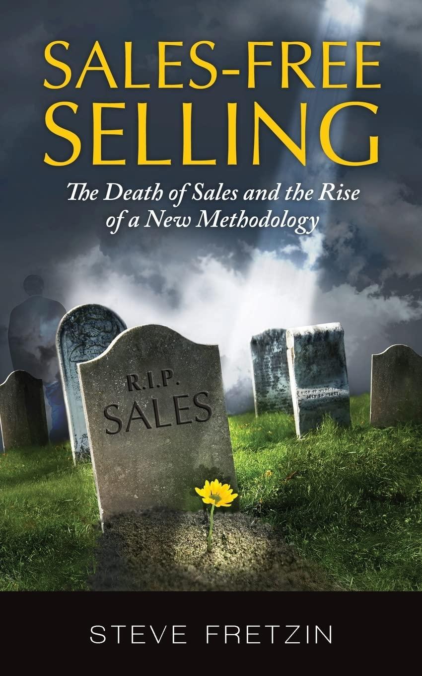 Sales-Free Selling: The Death of Sales and the Rise of a New Methodology